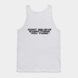 Don't believe evrything you think Tank Top